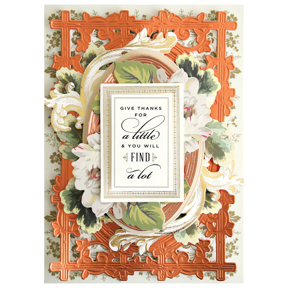 An ornate greeting card with floral accents and the message, "Give thanks for a little & you will find a lot," perfect for handmade projects and card making with Woodland 3D Concentric Frame Dies.