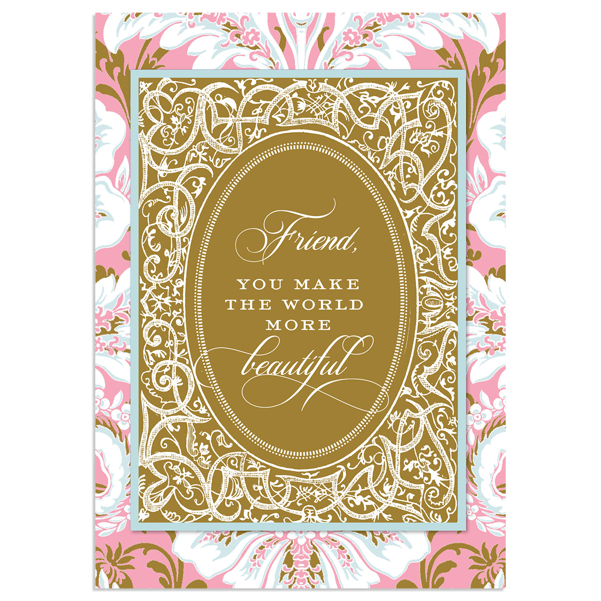 Pink Damask Friend Card: A decorative card with a floral border and gold foil oval frame, featuring the text "Friend, you make the world more beautiful." An ideal friendship memento.